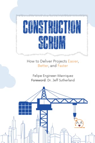 Construction Scrum: How to Deliver Projects Easier, Better, and Faster von LULU.com